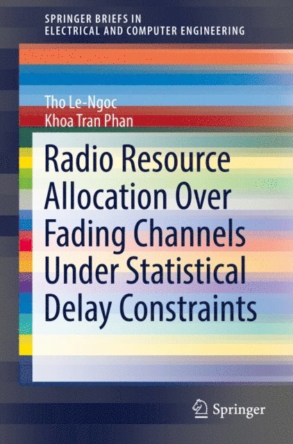 Khoa Tran Phan, Tho Le-Ngoc - Radio Resource Allocation Over Fading Channels Under Statistical Delay Constraints, E-bok