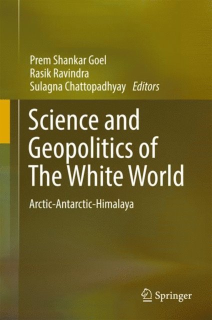 Sulagna Chattopadhyay, Rasik Ravindra, Prem Shankar Goel - Science and Geopolitics of The White World, E-bok