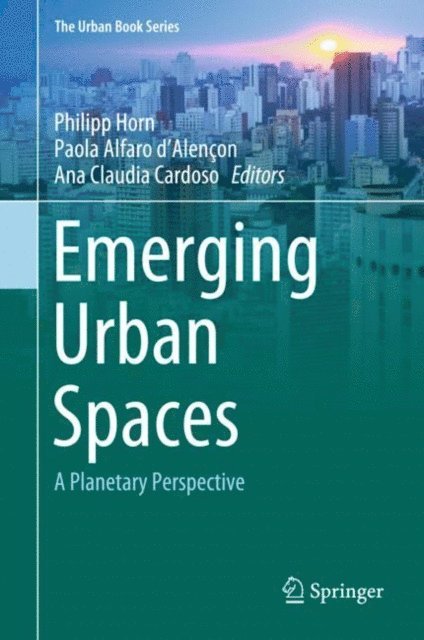 Ana Claudia Duarte Cardoso, Paola Alfaro d'Alencon, Philipp Horn - Emerging Urban Spaces, E-bok