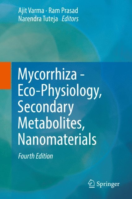 Narendra Tuteja, Ram Prasad, Ajit Varma - Mycorrhiza - Eco-Physiology, Secondary Metabolites, Nanomaterials, E-bok
