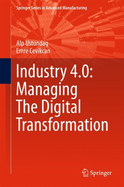 Emre Cevikcan, Alp Ustundag - Industry 4.0: Managing The Digital Transformation, E-bok