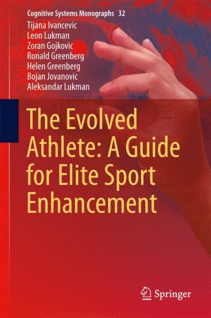 Aleksandar Lukman, Bojan Jovanovic, Helen Greenberg, Ronald Greenberg, Zoran Gojkovic, Leon Lukman, Tijana Ivancevic - Evolved Athlete: A Guide for Elite Sport Enhancement, E-bok