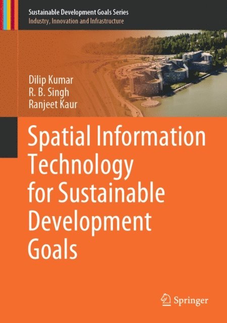 Ranjeet Kaur, R.B. Singh, Dilip Kumar - Spatial Information Technology for Sustainable Development Goals, E-bok