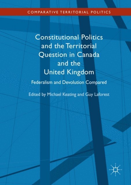 Guy Laforest, Michael Keating - Constitutional Politics and the Territorial Question in Canada and the United Kingdom, E-bok