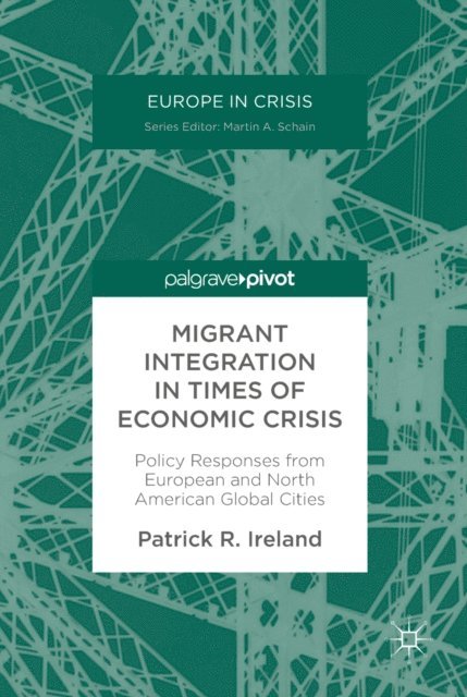 Patrick R. Ireland - Migrant Integration in Times of Economic Crisis, E-bok