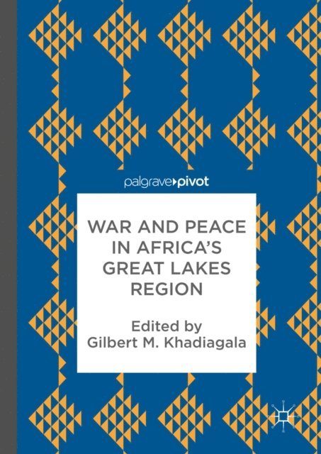 Gilbert M. Khadiagala - War and Peace in Africa's Great Lakes Region, E-bok