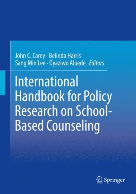 Oyaziwo Aluede, Sang Min Lee, Belinda Harris, John C. Carey - International Handbook for Policy Research on School-Based Counseling, E-bok