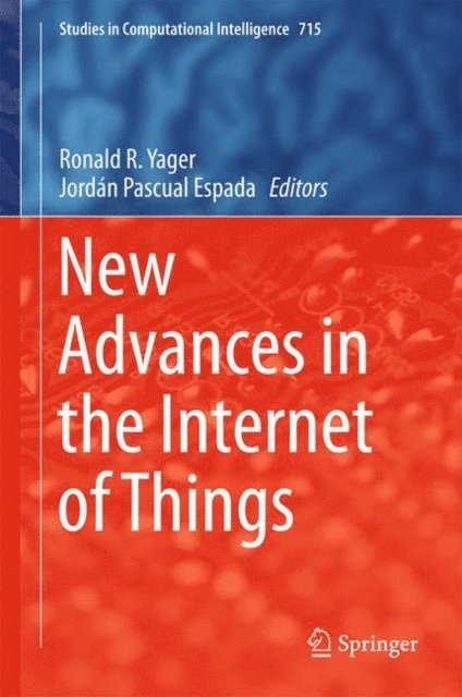 Jordan Pascual Espada, Ronald R. Yager - New Advances in the Internet of Things, E-bok. Tillgänglighet: Lägg i varukorg