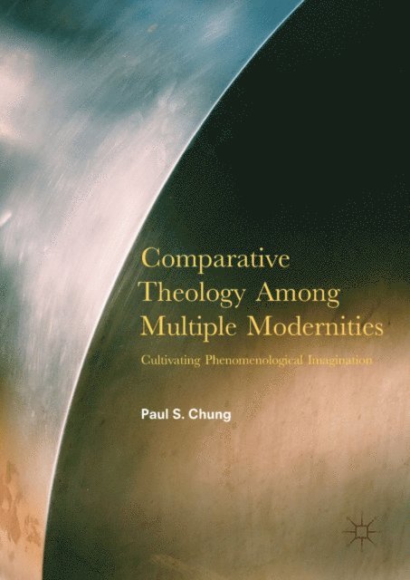 Paul S. Chung - Comparative Theology Among Multiple Modernities, E-bok