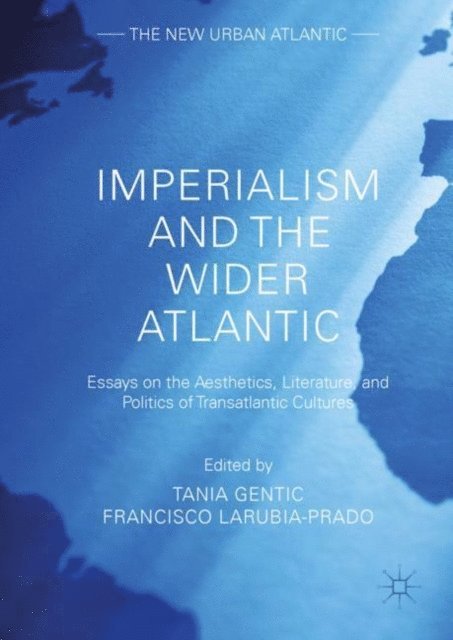 Francisco LaRubia-Prado, Tania Gentic - Imperialism and the Wider Atlantic, E-bok