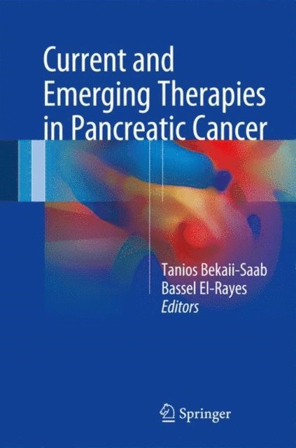 Bassel El-Rayes, Tanios Bekaii-Saab - Current and Emerging Therapies in Pancreatic Cancer, E-bok