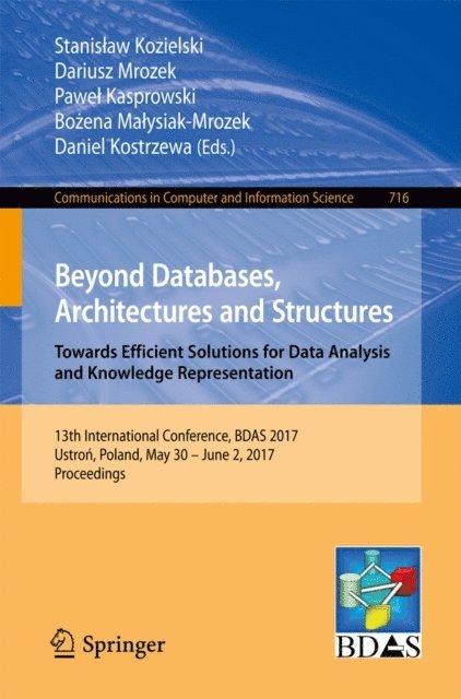 Daniel Kostrzewa, Bozena Malysiak-Mrozek, Pawel Kasprowski, Dariusz Mrozek, Stanislaw Kozielski - Beyond Databases, Architectures and Structures. Towards Efficient Solutions for Data Analysis and Knowledge Representation, E-bok