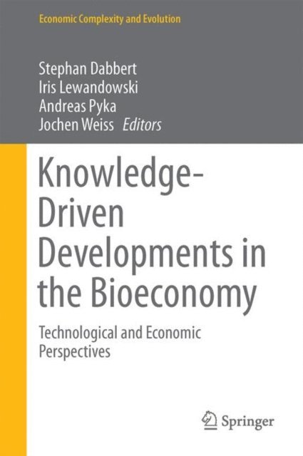 Andreas Pyka, Jochen Weiss, Iris Lewandowski, Stephan Dabbert - Knowledge-Driven Developments in the Bioeconomy, E-bok