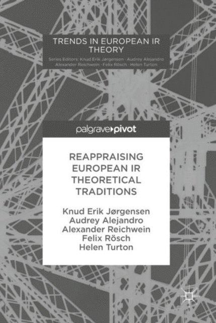 Helen Turton, Felix Rosch, Alexander Reichwein, Audrey Alejandro, Knud Erik Jorgensen - Reappraising European IR Theoretical Traditions, E-bok