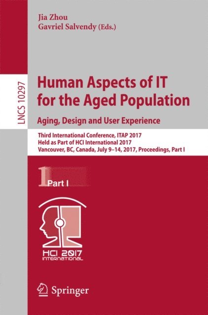 Gavriel Salvendy, Jia Zhou - Human Aspects of IT for the Aged Population. Aging, Design and User Experience, E-bok