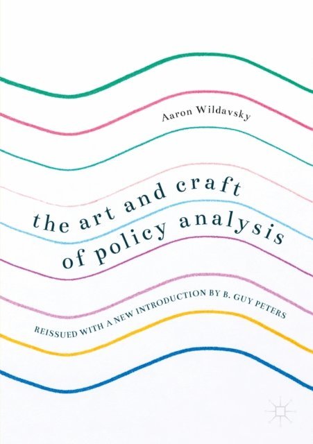 Aaron Wildavsky, B. Guy Peters - Art and Craft of Policy Analysis, E-bok