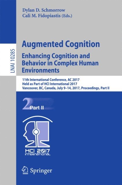 Cali M. Fidopiastis, Dylan D. Schmorrow - Augmented Cognition. Enhancing Cognition and Behavior in Complex Human Environments, E-bok