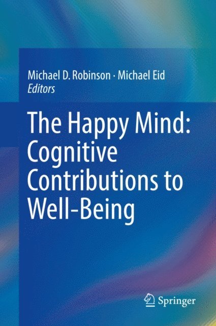 Michael Eid, Michael D. Robinson - Happy Mind: Cognitive Contributions to Well-Being, E-bok