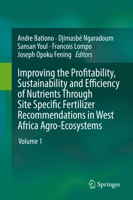 Joseph Opoku Fening, Francois Lompo, Sansan Youl, Djimasbe Ngaradoum, Andre Bationo - Improving the Profitability, Sustainability and Efficiency of Nutrients Through Site Specific Fertilizer Recommendations in West Africa Agro-Ecosystems, E-bok