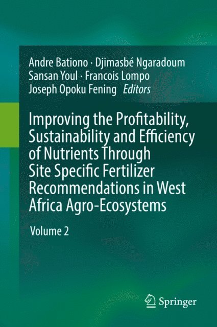 Joseph Opoku Fening, Francois Lompo, Sansan Youl, Djimasbe Ngaradoum, Andre Bationo - Improving the Profitability, Sustainability and Efficiency of Nutrients Through Site Specific Fertilizer Recommendations in West Africa Agro-Ecosystems, E-bok