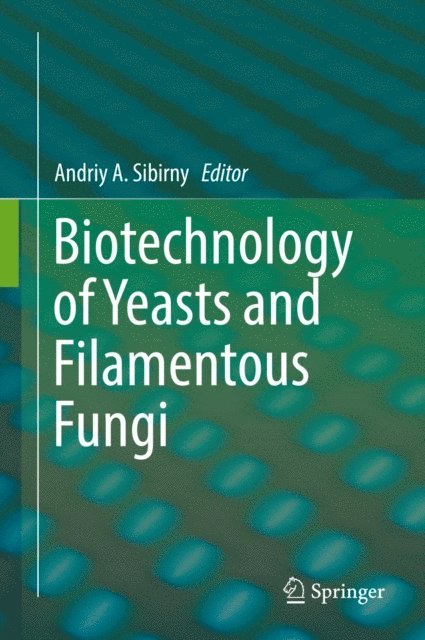 Andriy A. Sibirny - Biotechnology of Yeasts and Filamentous Fungi, E-bok