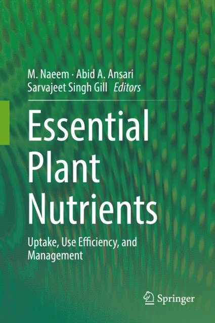 Sarvajeet Singh Gill, Abid A. Ansari, M. Naeem - Essential Plant Nutrients, E-bok