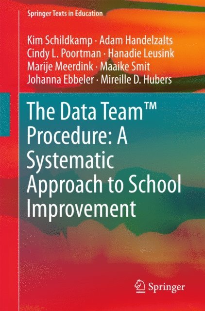 Mireille D. Hubers, Johanna Ebbeler, Maaike Smit, Marije Meerdink, Hanadie Leusink, Cindy L. Poortman, Adam Handelzalts, Kim Schildkamp - Data Team(TM) Procedure: A Systematic Approach to School Improvement, E-bok