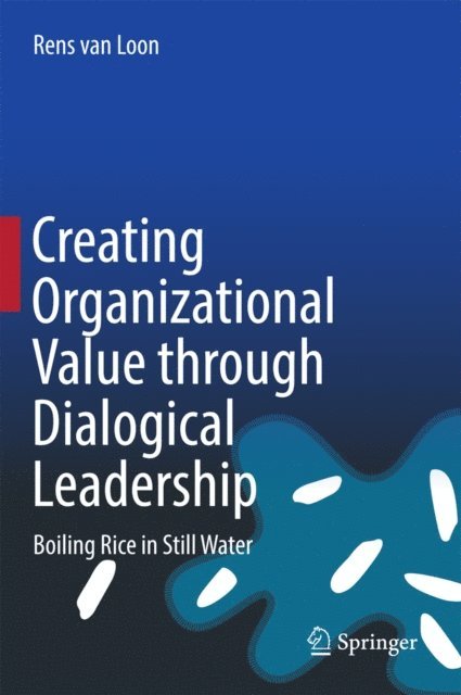 Rens van Loon - Creating Organizational Value through Dialogical Leadership, E-bok