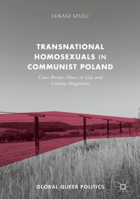 Lukasz Szulc - Transnational Homosexuals in Communist Poland, E-bok