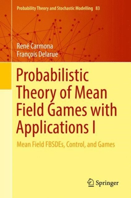 Francois Delarue, Rene Carmona - Probabilistic Theory of Mean Field Games with Applications I, E-bok