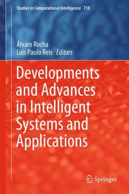 Luis Paulo Reis, Alvaro Rocha - Developments and Advances in Intelligent Systems and Applications, E-bok