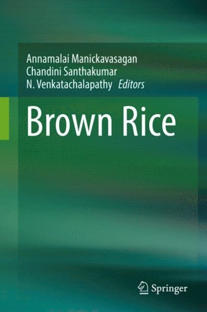 N. Venkatachalapathy, Chandini Santhakumar, Annamalai Manickavasagan - Brown Rice, E-bok