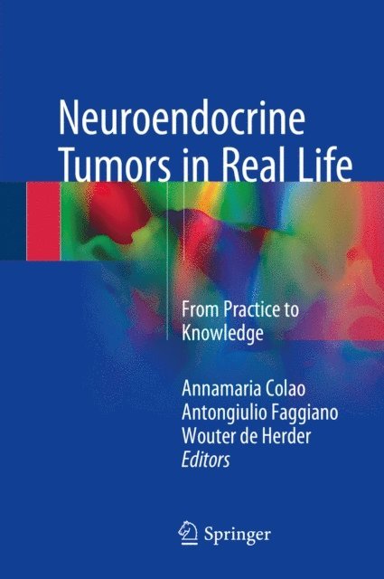 Wouter de Herder, Antongiulio Faggiano, Annamaria Colao - Neuroendocrine Tumors in Real Life, E-bok
