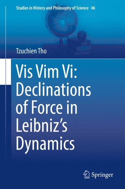 Tzuchien Tho - Vis Vim Vi: Declinations of Force in Leibniz's Dynamics, E-bok