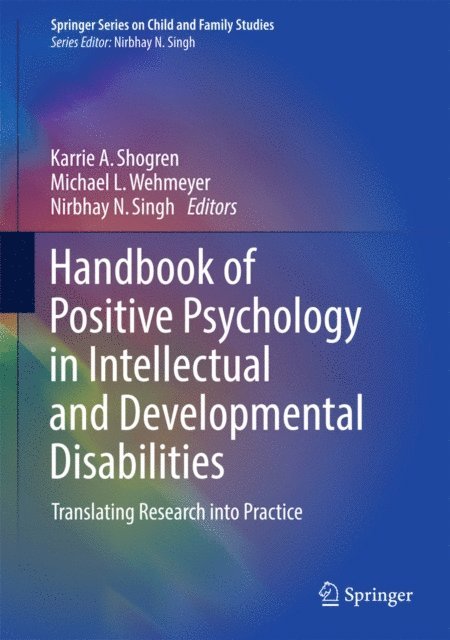 Nirbhay N. Singh, Michael L. Wehmeyer, Karrie A. Shogren - Handbook of Positive Psychology in Intellectual and Developmental Disabilities, E-bok