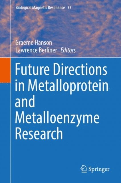 Lawrence Berliner, Graeme Hanson - Future Directions in Metalloprotein and Metalloenzyme Research, E-bok