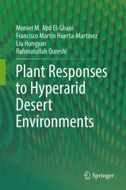 Rahmatullah Qureshi, Liu Hongyan, Francisco Martin Huerta-Martinez, Monier M. Abd El-Ghani - Plant Responses to Hyperarid Desert Environments, E-bok