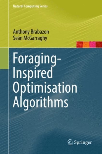 Sean McGarraghy, Anthony Brabazon - Foraging-Inspired Optimisation Algorithms, E-bok