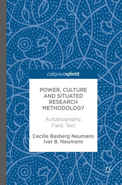Iver B. Neumann, Cecilie Basberg Neumann - Power, Culture and Situated Research Methodology, E-bok