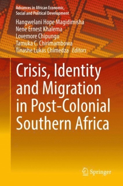 Tinashe Lukas Chimedza, Tamuka C. Chirimambowa, Lovemore Chipungu, Nene Ernest Khalema, Hangwelani Hope Magidimisha - Crisis, Identity and Migration in Post-Colonial Southern Africa, E-bok