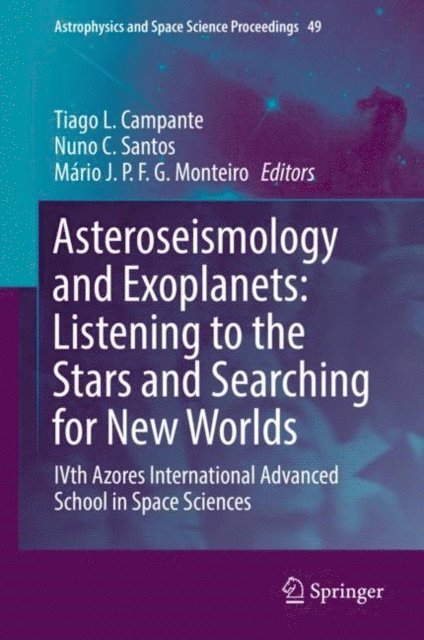 Mario J. P. F. G. Monteiro, Nuno C. Santos, Tiago L. Campante - Asteroseismology and Exoplanets: Listening to the Stars and Searching for New Worlds, E-bok