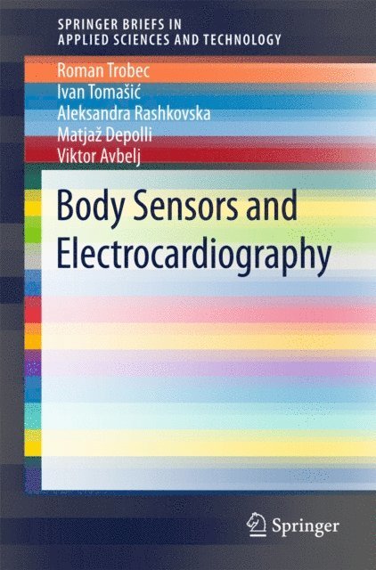 Viktor Avbelj, Matjaz Depolli, Aleksandra Rashkovska, Ivan Tomasic, Roman Trobec - Body Sensors and Electrocardiography, E-bok