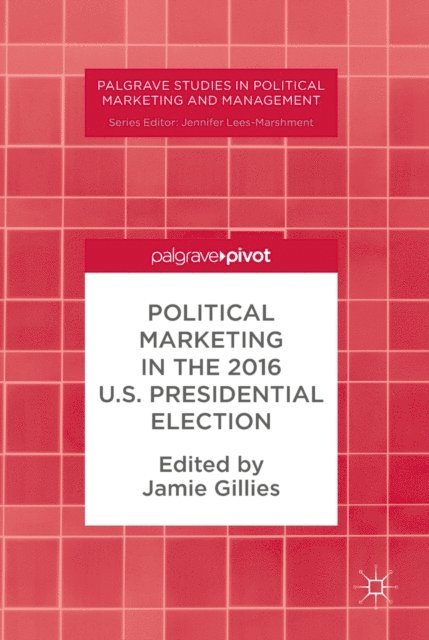 Jamie Gillies - Political Marketing in the 2016 U.S. Presidential Election, E-bok