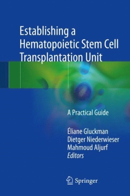 Mahmoud Aljurf, Dietger Niederwieser, Eliane Gluckman - Establishing a Hematopoietic Stem Cell Transplantation Unit, E-bok