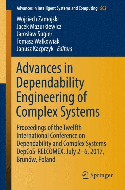 Janusz Kacprzyk, Tomasz Walkowiak, Jaroslaw Sugier, Jacek Mazurkiewicz, Wojciech Zamojski - Advances in Dependability Engineering of Complex Systems, E-bok