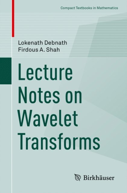 Firdous A. Shah, Lokenath Debnath - Lecture Notes on Wavelet Transforms, E-bok