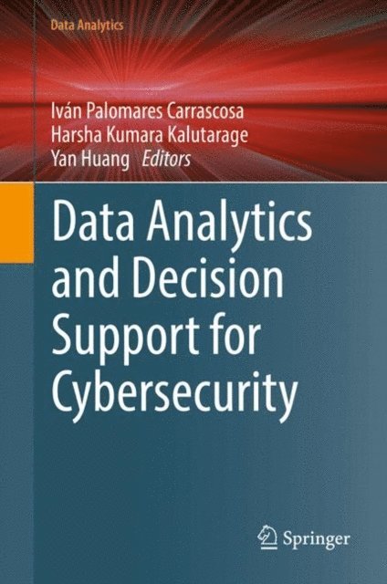 Yan Huang, Harsha Kumara Kalutarage, Ivan Palomares Carrascosa - Data Analytics and Decision Support for Cybersecurity, E-bok