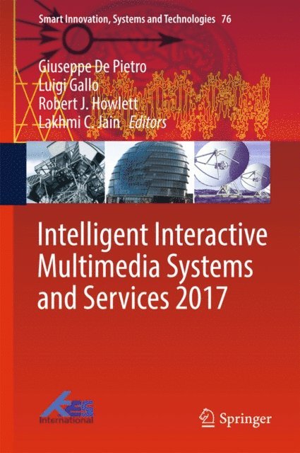 Lakhmi C. Jain, Robert J. Howlett, Luigi Gallo, Giuseppe De Pietro - Intelligent Interactive Multimedia Systems and Services 2017, E-bok