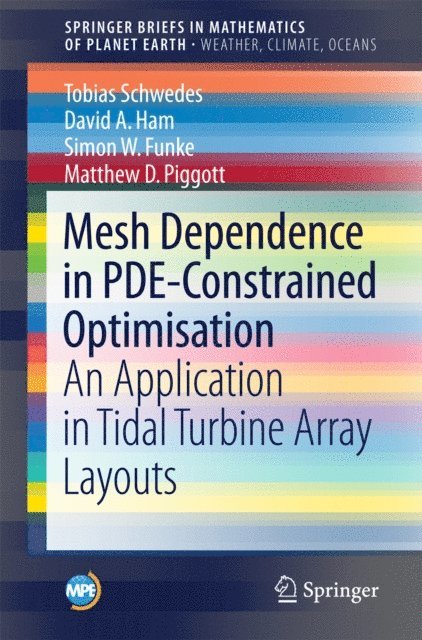 Matthew D. Piggott, Simon W. Funke, David A. Ham, Tobias Schwedes - Mesh Dependence in PDE-Constrained Optimisation, E-bok