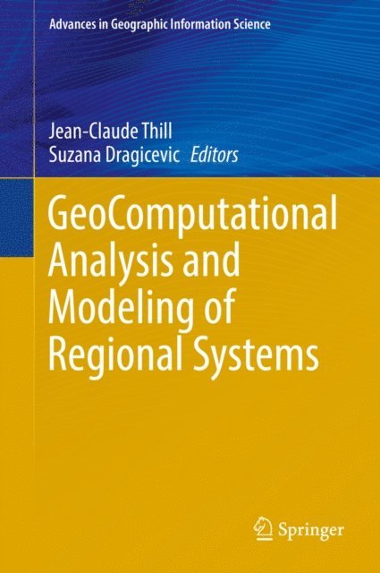 Suzana Dragicevic, Jean-Claude Thill - GeoComputational Analysis and Modeling of Regional Systems, E-bok